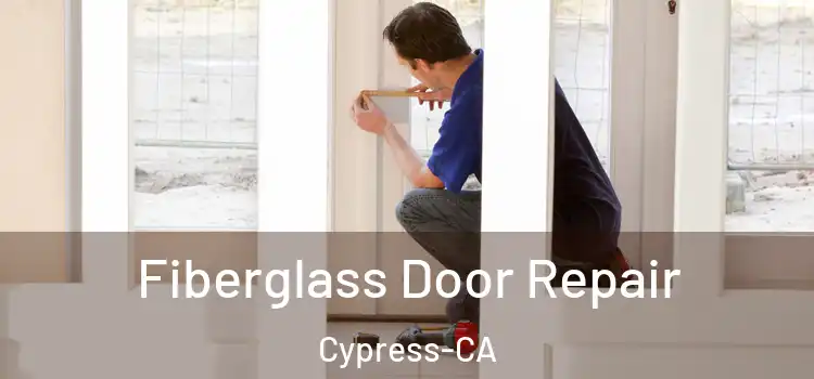  Fiberglass Door Repair Cypress-CA