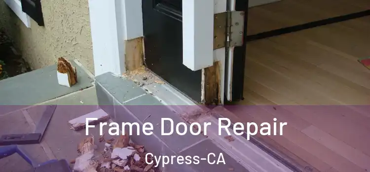 Frame Door Repair Cypress-CA